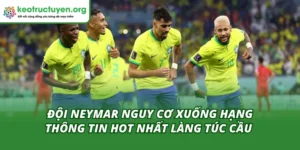 Đội Neymar Nguy Cơ Xuống Hạng Thông Tin Hot Nhất Làng Túc Cầu Đội Neymar Nguy Cơ Xuống Hạng