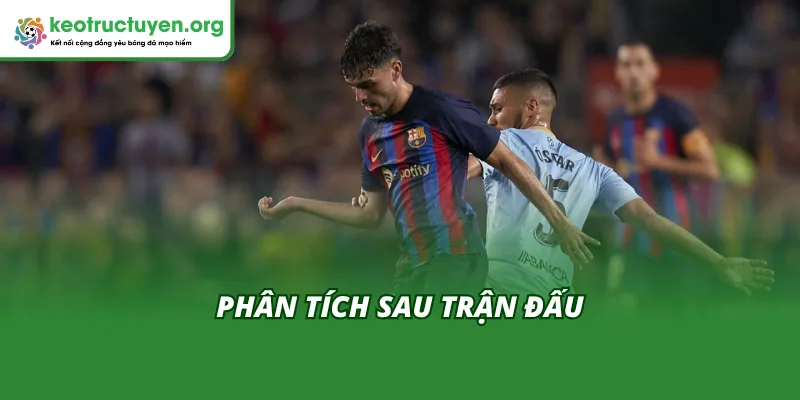 Phân tích sau trận đấu Celta Vigo vs Barcelona theo Kèo Nhà Cái