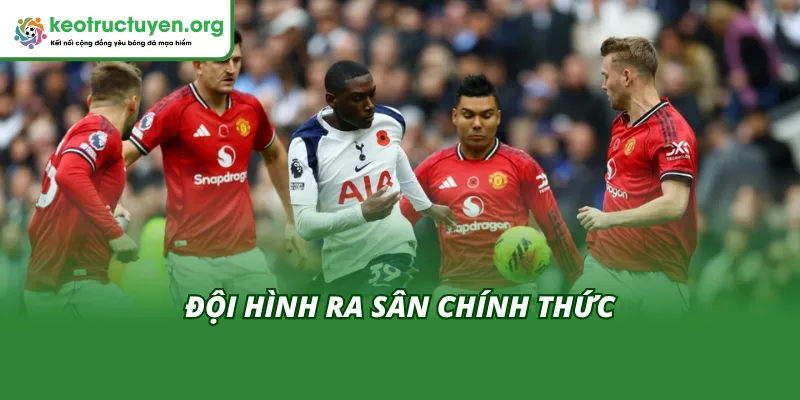 Cập Nhật Kết Quả Bóng Đá Tottenham vs Man United 11/11 Đội hình ra sân chính thức đến từ hai đội Tottenham vs Man United 11/11