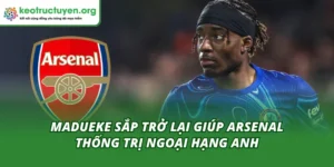 Madueke Sắp Trở Lại Giúp Arsenal Thống Trị Ngoại Hạng Anh Madueke sắp trở lại