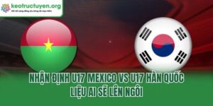 Nhận Định U17 Mexico Vs U17 Hàn Quốc: Liệu Ai Sẽ Lên Ngôi Nhận Định U17 Mexico Vs U17 Hàn Quốc: Liệu Ai Sẽ Lên Ngôi