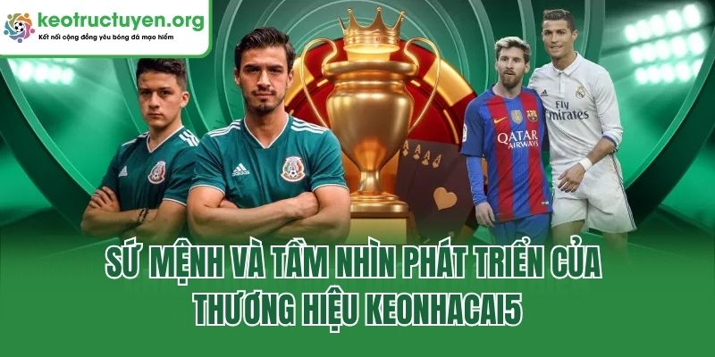 KeoNhaCai5 - Tỷ Lệ Kèo Nhà Cái 5 Chuẩn Mới Nhất 24/7 Sứ mệnh và tầm nhìn phát triển của thương hiệu Keonhacai5