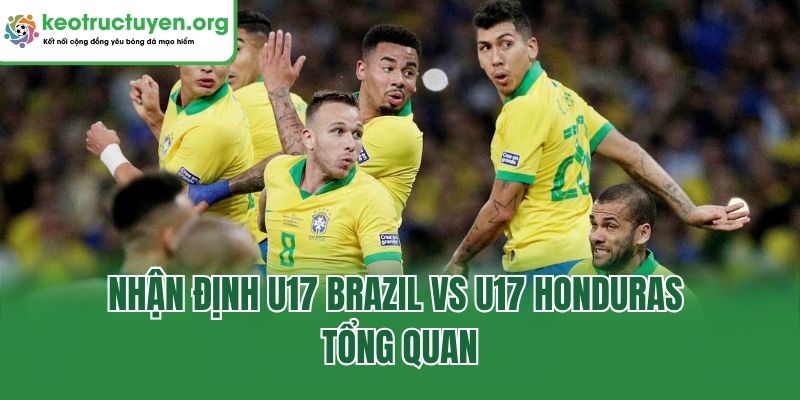 Nhận Định U17 Brazil Vs U17 Honduras - Soi Kèo Chi Tiết Nhận định U17 Brazil vs U17 Honduras tổng quan