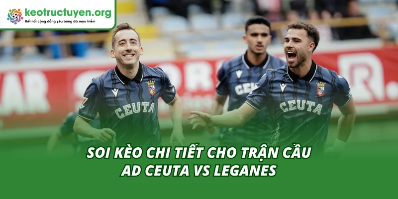 Tỷ Lệ Kèo Trận AD Ceuta Vs Leganes 16/11: Đội Khách Sáng Cửa Phân tích và dự đoán kết quả trận AD Ceuta – Leganes