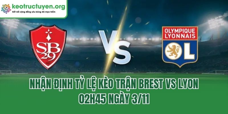 Nhận Định Tỷ Lệ Kèo Trận Brest Vs Lyon, 02h45 Ngày 3/11 Nhận Định Tỷ Lệ Kèo Trận Brest Vs Lyon, 02h45 Ngày 3/11