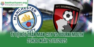 Tỷ Lệ Kèo Trận Man City Vs Bournemouth, 23h30 Ngày 2/11/2025 Tỷ Lệ Kèo Trận Man City Vs Bournemouth, 23h30 Ngày 2/11/2025