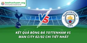 Kết Quả Bóng Đá Tottenham Vs Man City 02/02 Chi Tiết Nhất Kết Quả Bóng Đá Tottenham Vs Man City 02/02