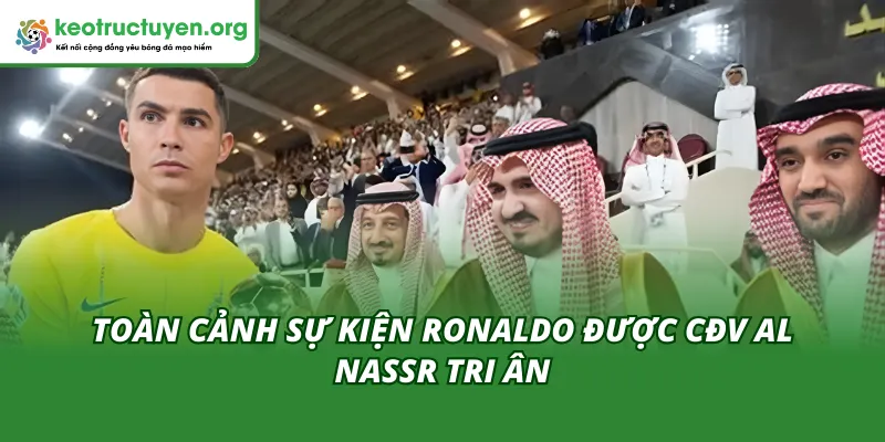 Ronaldo Được CĐV Al Nassr Tri Ân Giữa Tâm Điểm Tranh Cãi Không khí cuồng nhiệt vinh danh huyền thoại