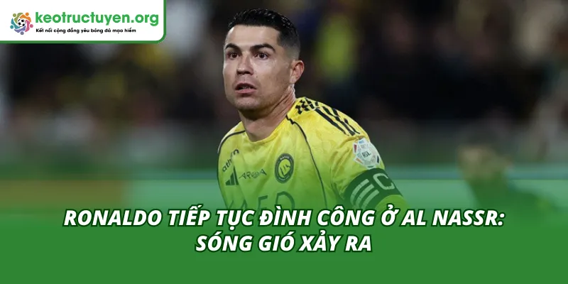 Ronaldo Tiếp Tục Đình Công Ở Al Nassr: Sóng Gió Xảy Ra Ronaldo Tiếp Tục Đình Công Ở Al Nassr