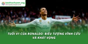 Tuổi 41 Của Ronaldo