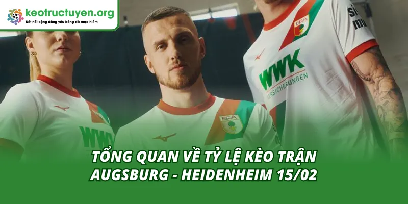 Giới thiệu tổng quan về tỷ lệ kèo trận Augsburg - Heidenheim 15/02