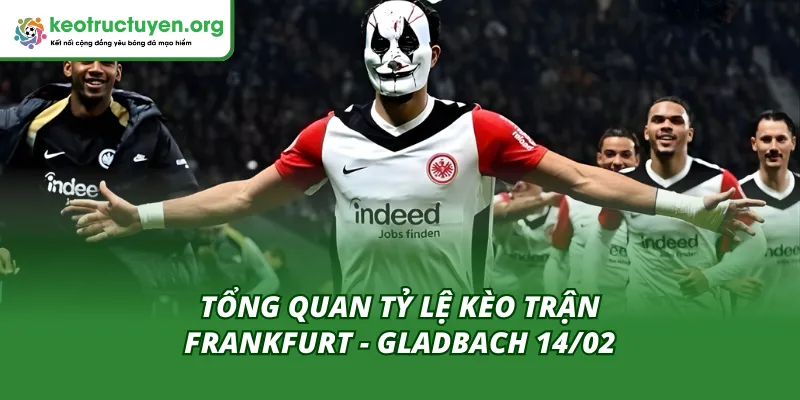 Tỷ Lệ Kèo Trận Frankfurt - Gladbach 14/02 – Soi Kèo Thơm Cặp đấu cân não giữa Frankfurt và Gladbach