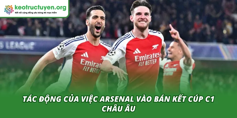 Arsenal Rộng Cửa Vào Bán Kết Cúp C1 Châu Âu: Sức Mạnh Khủng Arsenal vào bán kết Cúp C1 châu Âu ảnh hưởng lớn đến thị trường