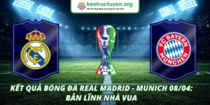 Kết quả bóng đá Real Madrid - Munich 08/04