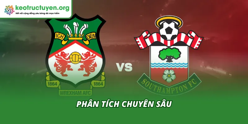 Phân tích chuyên sâu từ chuyên gia về trận đấu Wrexham - Southampton 08/04