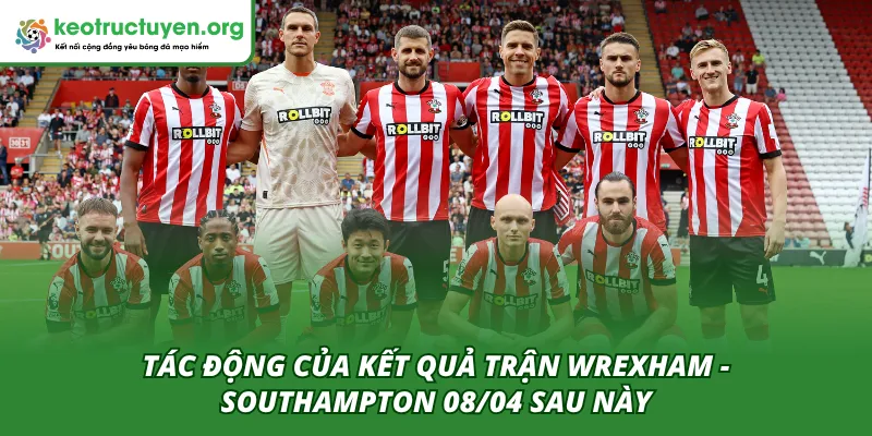 Tác động sau này của kết quả trận Wrexham - Southampton 08/04