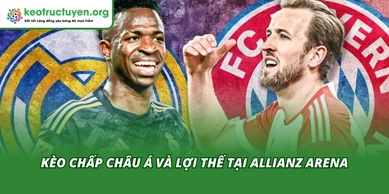 Kèo chấp Châu Á trong trận Bayern Munich VS Real Madrid 16/04