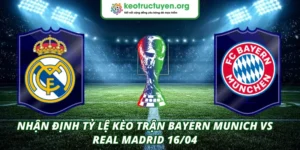 Nhận Định Tỷ Lệ Kèo Trận Bayern Munich VS Real Madrid 16/04 Tỷ Lệ Kèo Trận Bayern Munich VS Real Madrid 16/04