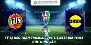 Tỷ Lệ Kèo Trận Tromso IL VS Lillestrom 16/04 – Góc Nhìn Sâu Tỷ lệ kèo trận Tromso IL VS Lillestrom 16/04