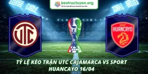 Tỷ Lệ Kèo Trận UTC Cajamarca VS Sport Huancayo 16/04 Tỷ lệ kèo trận UTC Cajamarca VS Sport Huancayo 16/04